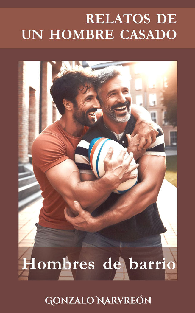 RELATOS DE UN HOMBRE CASADO - Hombres de barrio -, de Narvreón, Gonzalo | portada del libro