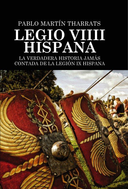 Legio VIIII Hispana La verdadera historia jamás contada de la Legión IX Hispana, de Martín Tharrats, Pablo | portada del libr