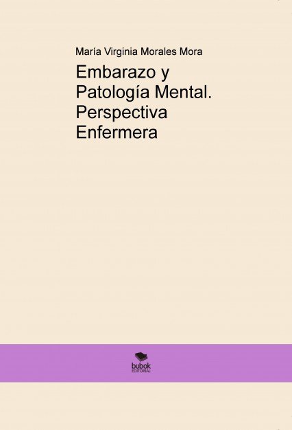 Embarazo y Patología Mental. Perspectiva Enfermera, de Morales Mora, María Virginia | portada del libro