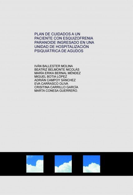 PLAN DE CUIDADOS A UN PACIENTE CON ESQUIZOFRENIA PARANOIDE INGRESADO EN UNA UNIDAD DE HOSPITALIZACIÓ, de LÓPEZ BOTÃA, MIGUE