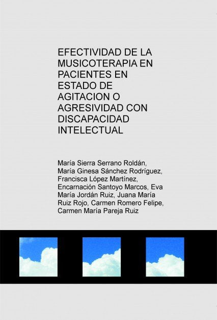 EFECTIVIDAD DE LA MUSICOTERAPIA EN PACIENTES EN ESTADO DE AGITACION O AGRESIVIDAD CON DISCAPACIDAD I, de Serrano Roldán, Marí