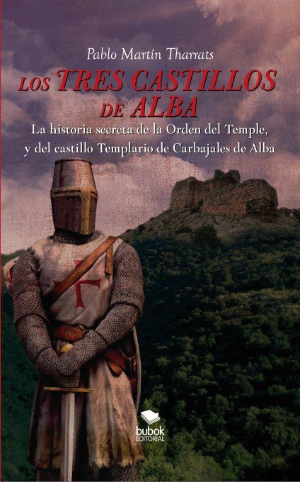 Los tres castillos de Alba. La historia secreta de la orden del Temple y del castillo Templario de C, de MARTIN THARRATS, PAB
