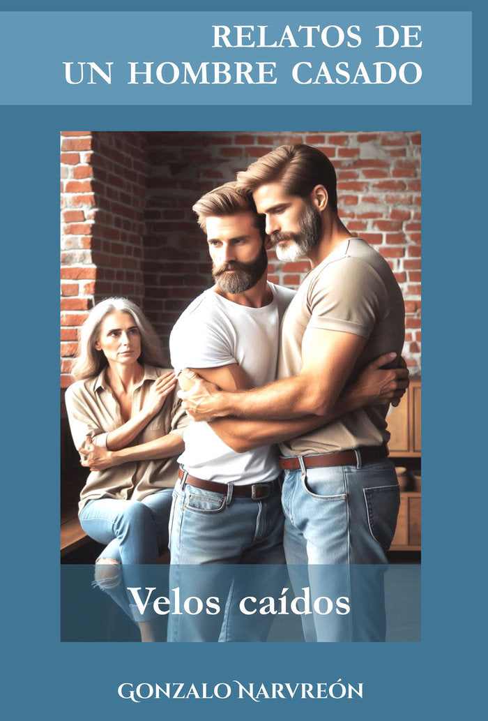 RELATOS DE UN HOMBRE CASADO - Velos Caídos -, de Narvreón,Gonzalo | portada del libro