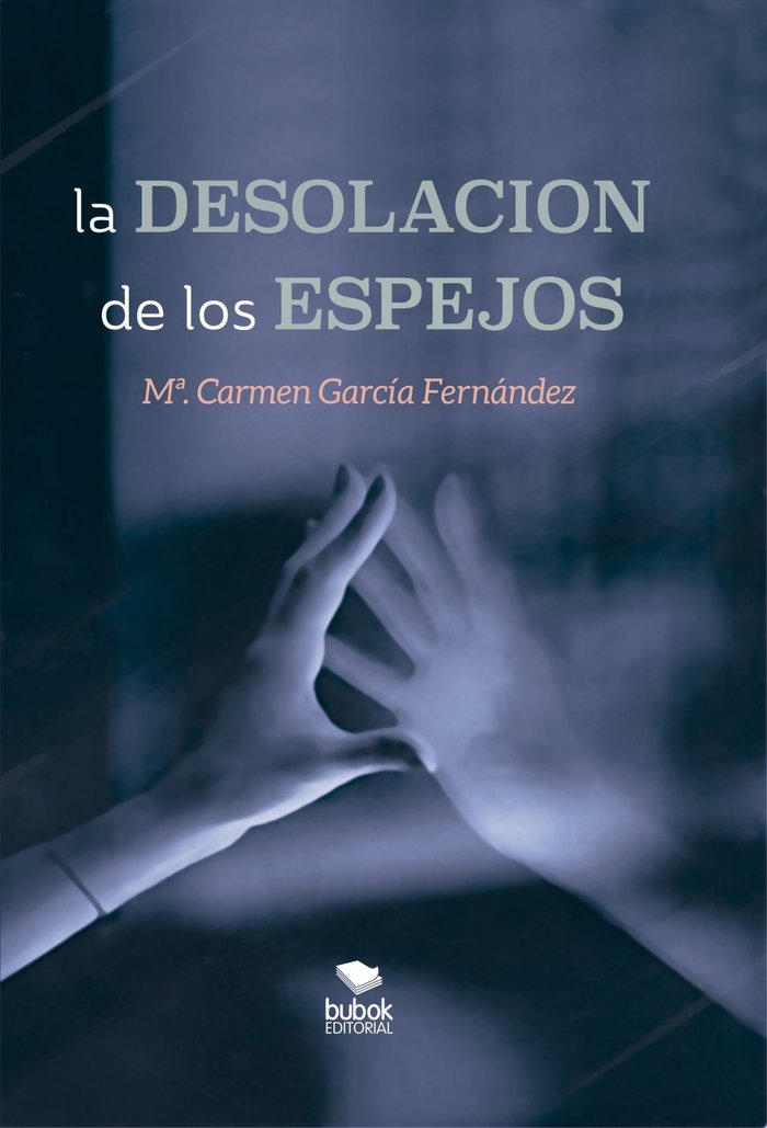 LA DESOLACION DE LOS ESPEJOS, de MARIA DEL CARMEN GARCIA FERNAN | portada del libro