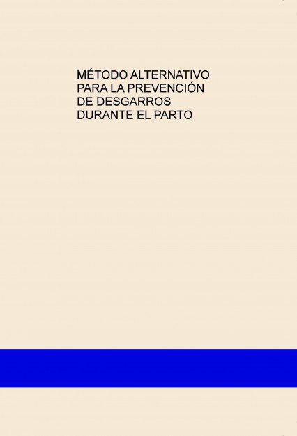 MÉTODO ALTERNATIVO PARA LA PREVENCIÓN DE DESGARROS DURANTE EL PARTO, de Gómez García, Nuria | portada del libro