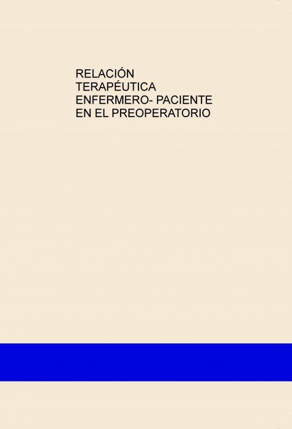 RELACIÓN TERAPÉUTICA ENFERMERO- PACIENTE EN EL PREOPERATORIO, de Martínez Gil, María Purificación | portada del libro