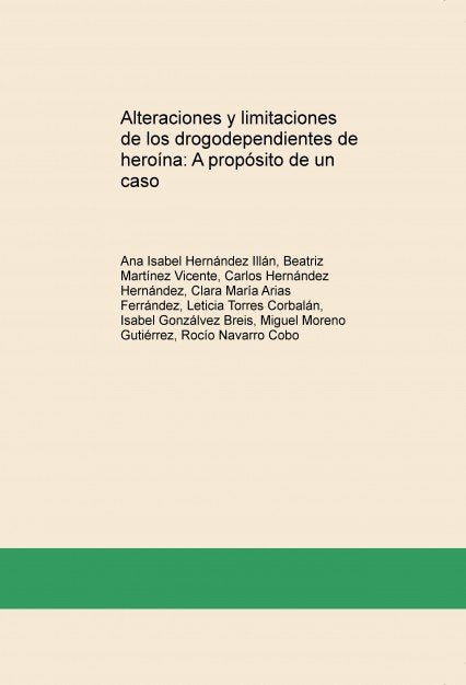 Alteraciones y limitaciones de los drogodependientes de heroína: A propósito de un caso, de Hernández Illán, Ana Isabel | por