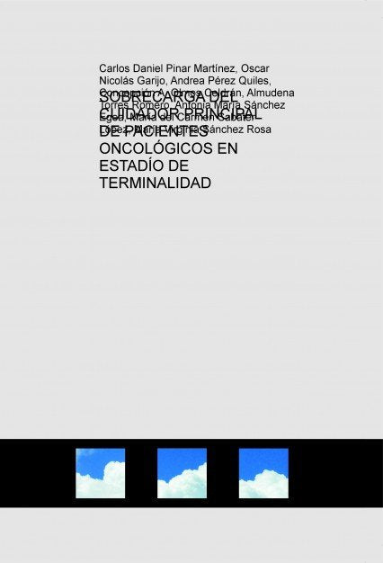 SOBRECARGA DEL CUIDADOR PRINCIPAL DE PACIENTES ONCOLÓGICOS EN ESTADÍO DE TERMINALIDAD, de Pinar Martínez, Carlos Daniel | por