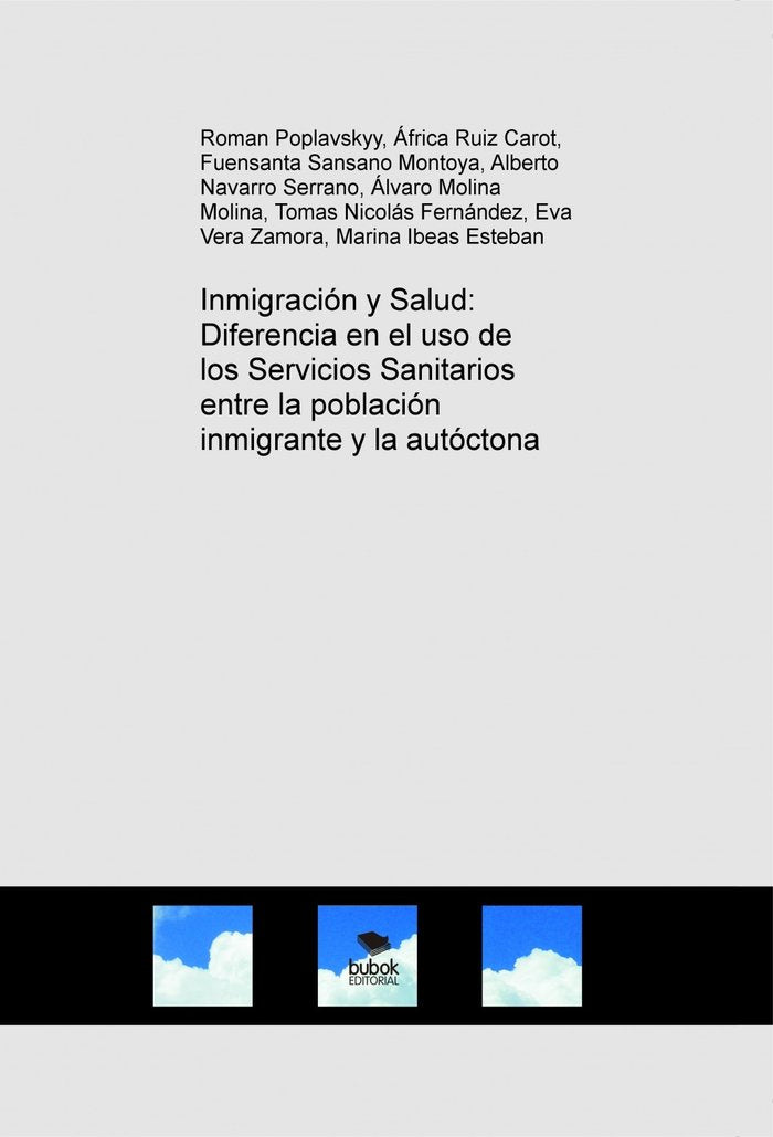 Inmigración y Salud: Diferencia en el uso de los Servicios Sanitarios entre la población inmigrante, de Poplavskyy, Roman | p