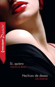 Si, quiero, Hechizo de deseo, de BOND, STEPHANIE | portada del libro