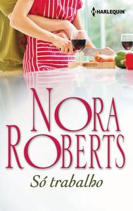 Só trabalho, de ROBERTS, NORA | portada del libro