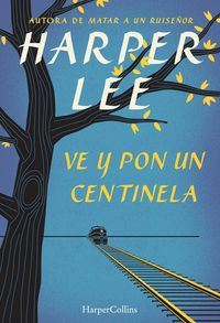 Ve y pon un centinela, de Lee | portada del libro