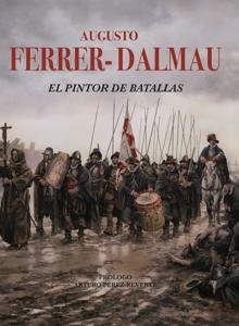 AUGUSTO FERRER-DALMAU .EL PINTOR DE BATALLAS, de FERRER-DALMAU | portada del libro