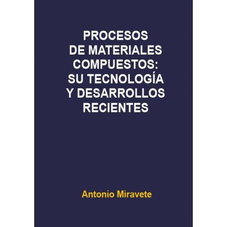 PROCESOS MATERIALES COMPUESTOS:SU TECNOLOGÍA Y DESARROLLOS RECIENTES, de MIRAVETE, ANTONIO | portada del libro