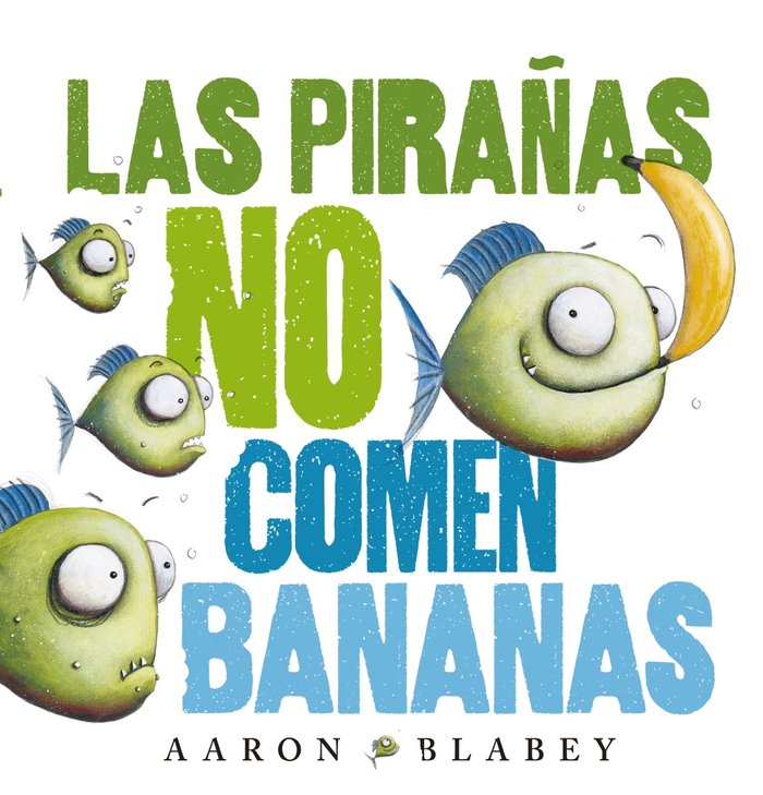 Las pirañas no comen bananas, de Blabey, Aaron | portada del libro