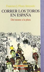 Correr los toros en España, de Flores Arroyuelo | portada del libro
