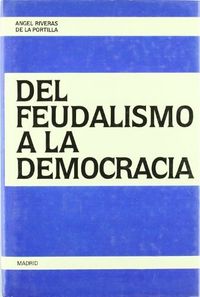 Del feudalismo a la democracia: un ensayo histórico ., de RIVERAS PORTILLA | portada del libro