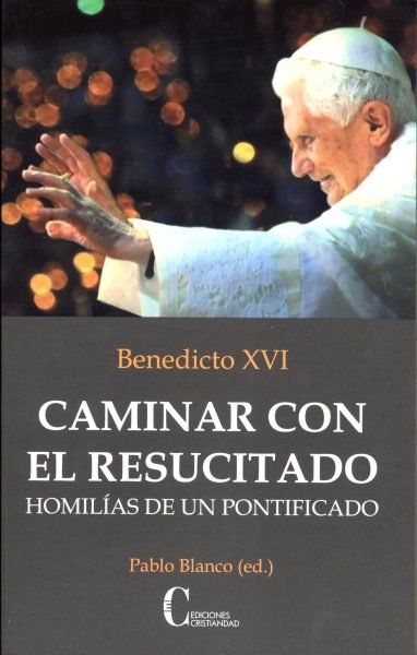 CAMINAR CON EL RESUCITADO HOMILIAS DE UN PONTIFICADO, de BLANCO, PABLO | portada del libro