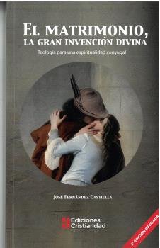 MATRIMONIO LA GRAN INVENCION DIVINA 2ª ED, de JOSE FERNANDEZ CASTIELLA | portada del libro