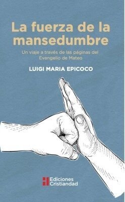 LA FUERZA DE LA MANSEDUMBRE, de LUIGI MARIA EPICOCO | portada del libro