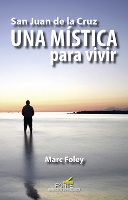 San Juan de la Cruz Una Mística para vivir, de Foley, Marc | portada del libro