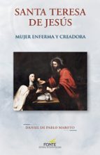 SANTA TERESA DE JESUS. MUJER ENFERMA Y CREADORA, de DANIEL DE PABLO MAROTO | portada del libro