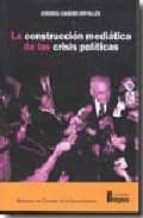 CONSTRUCCION MEDIATICA DE LAS CRISIS POLITICAS,LA, de Andreu Casero Ripollés | portada del libro