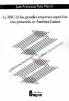RSC DE LAS GRANDES EMPRESAS ESPAÑOLAS CON PRESENCIA AMERICA, de JUAN FRANCISCO POLO MARTIN | portada del libro