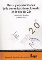 RETOS Y OPORTUNIDADES COMUNICACION MULTIMEDIA ERA DEL 2.0, de JAVIER SIERRA SANCHEZ | portada del libro