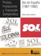 Prensa, Franquismo y Transición Democrática. Sol de España (1967-1982), de CARLOS SARRIA GOMEZ | portada del libro