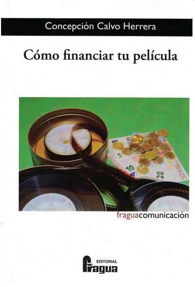 Cómo financiar tu película., de CALVO HERRERA, Concepción | portada del libro