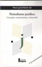 Periodismo jurídico: concepto, características y desarrollo, de MARIA JOSE ANTICH GIL | portada del libro