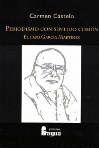 Periodismo con sentido común. El caso García Martínez, de CASTELO BLANCO, Carmen | portada del libro