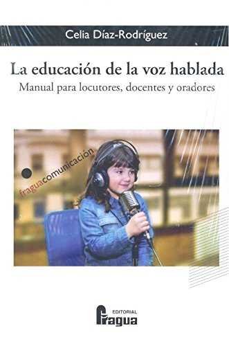La educación de la voz hablada. Manual para locutores, docentes y oradores, de DIAZ-RODRIGUEZ, Celia | portada del libro