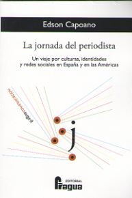 La jornada del periodistas. Un viaje por culturas, identidades y redes sociales en España y en las A, de CAPOANO, Edson | por