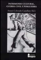 Patrimonio cultural, Guerra Civil y posguerra, de Arturo Colorado Castellary | portada del libro