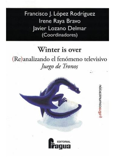 Winter is over. (Re)analizando el fenómeno televisivo Juego de Tronos | portada del libro