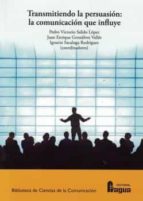 TRANSMITIENDO LA PERSUASION LA COMUNICACION QUE INFLUYE, de PEDRO VICTORIO SALIDO LOPEZ | portada del libro
