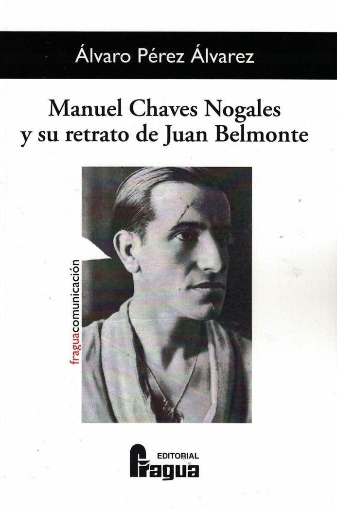 MANUEL CHAVES NOGALES Y SU RETRATO DE JUAN BELMONTE, de PEREZ ALVAREZ, ALVARO | portada del libro