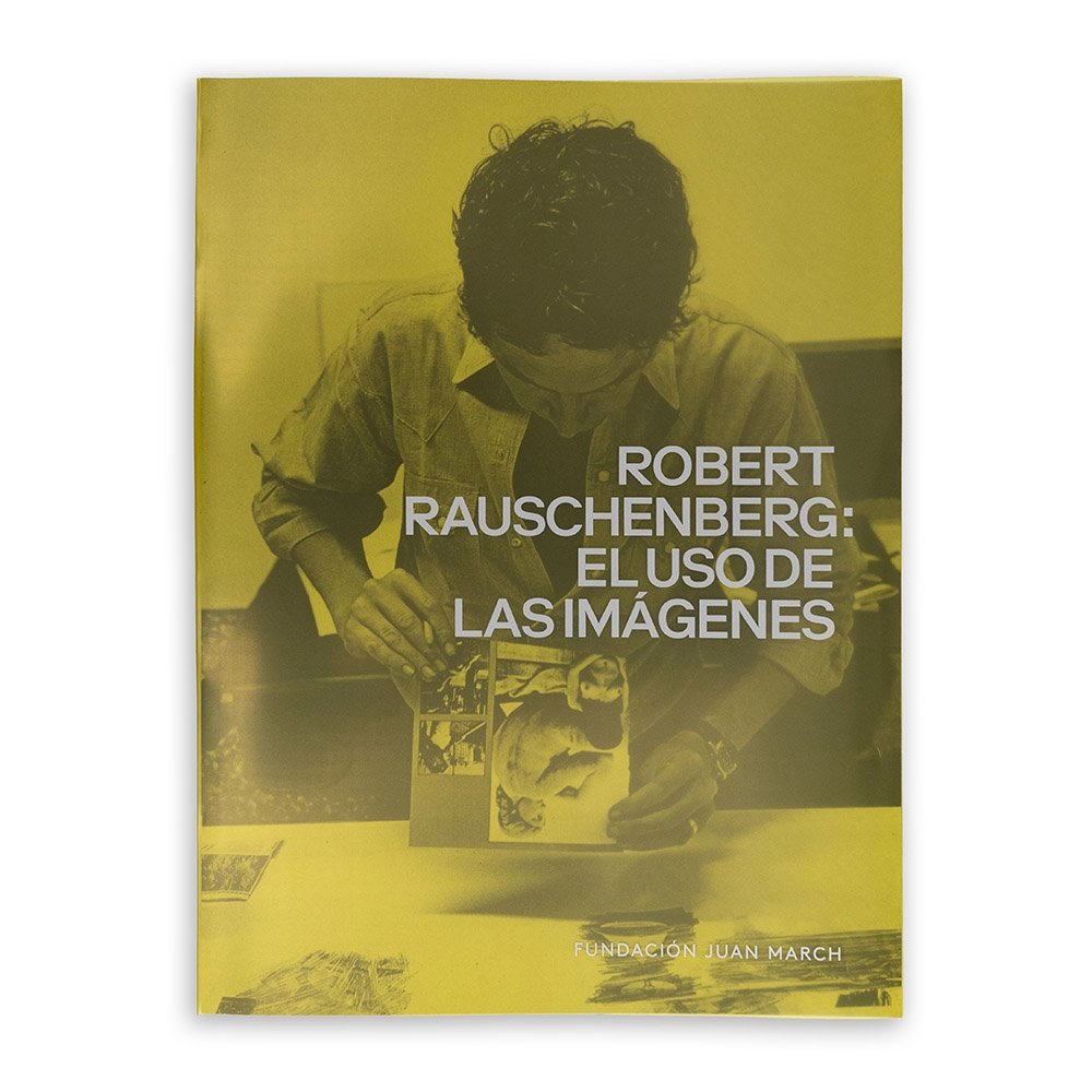ROBERT RAUSCHENBERG: EL USO DE LAS IMAGENES, de RAUSCHENBERG, ROBERT | portada del libro