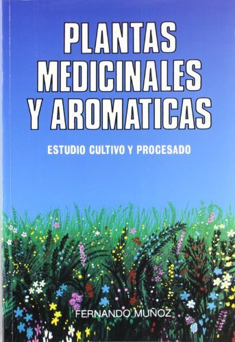 Plantas medicinales y aromáticas, de MUÑOZ LOPEZáDEáBUSTAMANTE, FERNANDO | portada del libro