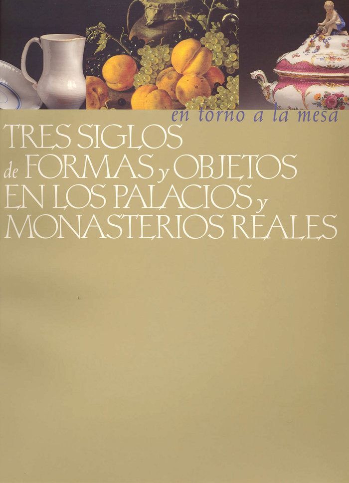 En torno a la mesa: tres siglos de formas y objetos en los Palacios y Monasterios Reales, de PATRIMONIO NACIONAL#FUNDACION LA