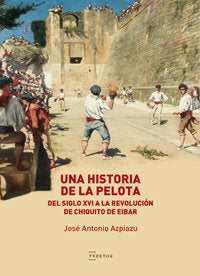 Una Historia de la Pelota, de Antonio Azpiazu Elorza, Jose | portada del libro