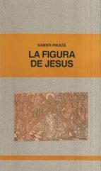 FIGURA DE JESUS, LA, de Xabier Pikaza | portada del libro