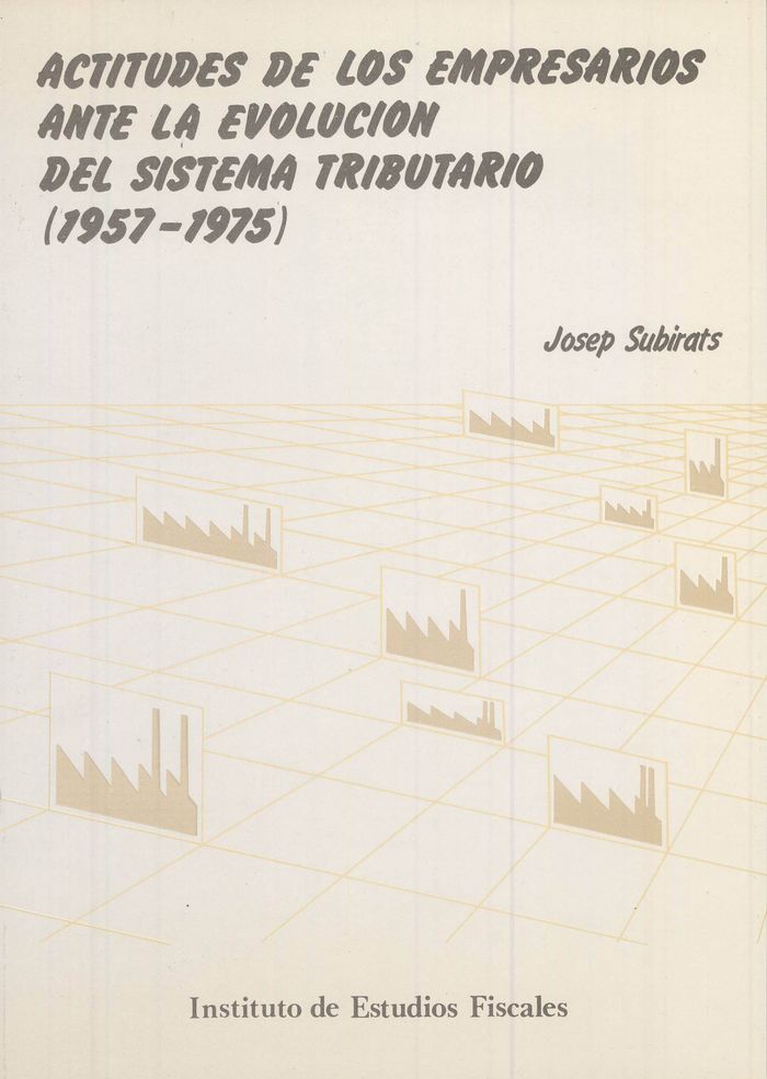 Actitudes de los empresarios ante la evolución del sistema tributario (1957-1975), de Subirats, Josep | portada del libro