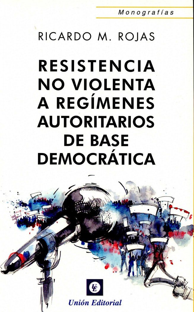 Resistencia no violenta a reg¡menes autoritarios de base deomocrática, de ROJAS,RICARDO M | portada del libro
