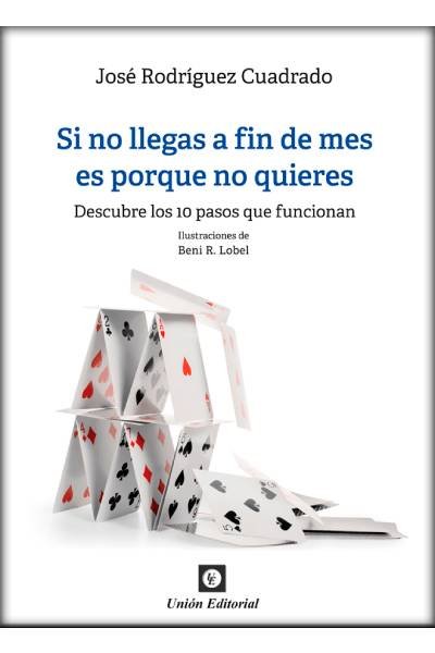 SI NO LLEGAS A FIN DE MES ES PORQUE NO QUIERES, de Rodríguez Cuadrado, José | portada del libro