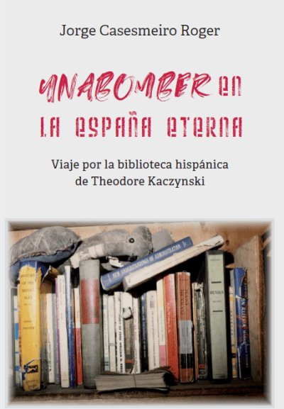 UNABOMBER EN LA ESPAÑA ETERNA, de CASESMEIRO ROGER, JORGE | portada del libro