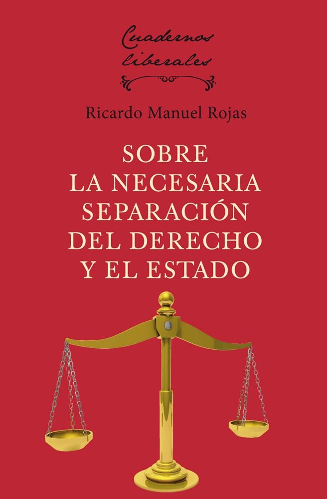 SOBRE LA NECESARIA SEPARACION DEL DERECHO Y EL ESTADO, de ROJAS, RICARDO MANUEL | portada del libro