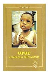 Orar. Enseñanzas del Evangelio, de Helewa, J. | portada del libro